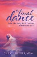 The Final Dance: What the Dying Teach Us about Embracing Life di Cheryl Deines edito da PRODUCT CONCEPT INC