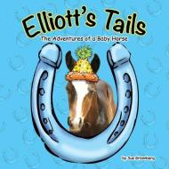 Elliott's Tails: The Adventures of a Baby Horse di Sue Greenberg edito da LIGHTNING SOURCE INC