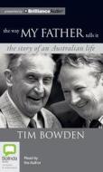 The Way My Father Tells It: The Story of an Australian Life di Tim Bowden edito da Bolinda Audio
