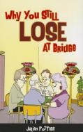 Why You Still Lose at Bridge di Julian Pottage edito da Master Point Press