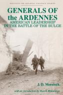 Generals of the Ardennes: American Leadership in the Battle of the Bulge di Jerry D. Morelock edito da WWW MILITARYBOOKSHOP CO UK