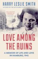 Love Among the Ruins di Harry Leslie Smith edito da Icon Books Ltd