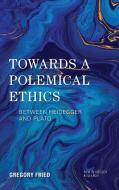 Towards A Polemical Ethics Becb di Gregory Fried edito da Rowman & Littlefield