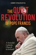 The Quiet Revolution of Pope Francis: A Synodal Catholic Church in Ireland? di Gerry O'Hanlon edito da MESSENGER PUBN