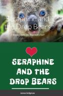 Seraphine and the Drop Bears di James Seligman edito da Lulu.com