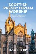 Scottish Presbyterian Worship di Bryan D. Spinks edito da Saint Andrew Press