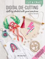 Cut & Craft: Getting Started with Digital Die-Cutting di Laura Strutt edito da SEARCH PR