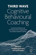 Third Wave Cognitive Behavioural Coaching di Jonathan Passmore, Sarah Leach edito da Pavilion Publishing And Media Ltd