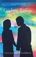 Finding Refuge: Love In A Time Of Lockdo di TONY HORSFALL edito da Lightning Source Uk Ltd