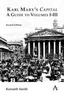 Karl Marx's "Capital", A Guide To All Three Volumes I-III: 2nd Edition di Kenneth Smith edito da Wimbledon Publishing Co