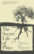 The Secret Life of Plays di Steve Waters edito da Nick Hern Books
