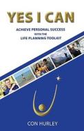 Yes I Can: Achieve Personal Success with the Life-Planning Toolkit di Conor Hurley edito da Collins Press