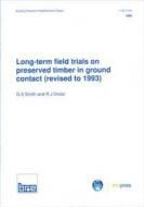Long-Term Field Trials on Preserved Timber in Ground Contact (Revised to 1993) di G. A. Smith edito da IHS BRE Press
