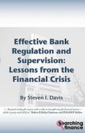 Effective Bank Regulation and Supervision: Lessons from the Financial Crisis di Steven I. Davis edito da SEARCHING FINANCE LTD