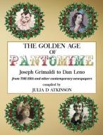 The Golden Age of Pantomime: Joseph Grimaldi to Dan Leno: from 'The Era' and other contemporary newspapers edito da LIGHTNING SOURCE INC