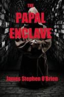 The Papal Enclave di James Stephen O'Brien edito da Sun Dragon Press Inc.