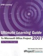 Ultimate Learning Guide to Microsoft Office Project 2007 di Dale A. Howard, Gary Chefetz edito da msProjectExperts