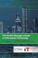 The Facility Manager's Guide to Information Technology: Second Edition di Michael May, Geoff Williams edito da LIGHTNING SOURCE INC