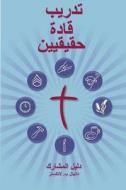 Training Radical Leaders - Participant - Arabic Edition: A Manual to Train Leaders in Small Groups and House Churches to Lead Church-Planting Movement di Daniel B. Lancaster edito da T4t Press