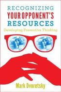 Recognizing Your Opponent's Resources: Developing Preventive Thinking di Mark Dvoretsky edito da RUSSELL ENTERPRISES INC