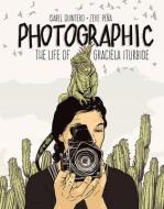 Photographic - the Life of Graciela Iturbide di Isabel Quintero, Zeke Pena edito da Getty Trust Publications
