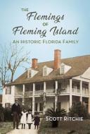 The Flemings of Fleming Island: An Historic Florida Family di Scott Ritchie edito da FLORIDA HISTORICAL SOC PR