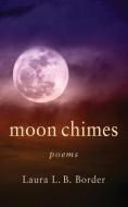 Moon Chimes di Laura L. B. Border edito da LIGHTNING SOURCE INC