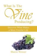 What Is The Vine Producing? di Sharon Weisser edito da Telepub LLC