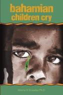 Bahamian Children Cry di Valerie H. Knowles Ph. D. edito da Createspace Independent Publishing Platform