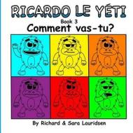 Ricardo Le Yeti: Book 3: Comment Vas-Tu? di Richard Lauridsen edito da Createspace Independent Publishing Platform