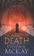 The Abbey Of Death di Steven a McKay edito da Independently Published