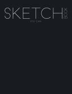 Sketchbook You Can: A Large Journal with Blank Paper for Drawing and Sketching: Artist di Bb Journal edito da Createspace Independent Publishing Platform