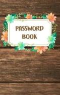 Password Book: Wooden and Floral Frame - Password Journal 5x8 - An Alphabetical with Tabs for Protect Usernames and Passwords Over 10 di The Master Password Book edito da Createspace Independent Publishing Platform