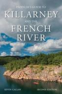 Paddler's Guide to Killarney and the French River di Kevin Callan edito da BOSTON MILLS PR
