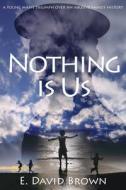 Nothing Is Us di E David Brown edito da Eva-Michelle & Family Publishing