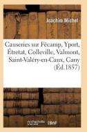 Causeries Sur Fï¿½camp, Yport, ï¿½tretat, Colleville, Valmont, Saint-Valï¿½ di Michel-J edito da Hachette Livre - Bnf