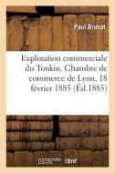 Exploration Commerciale Du Tonkin. Chambre De Commerce De Lyon, 18 Fevrier 1885 di BRUNAT-P edito da Hachette Livre - BNF