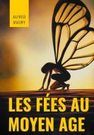 Les fées au au Moyen Âge di Alfred Maury edito da Books on Demand