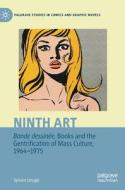 Ninth Art. Bande Dessinee, Books And The Gentrification Of Mass Culture, 1964-1975 di Sylvain Lesage edito da Springer International Publishing AG