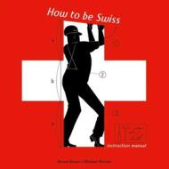 How to be Swiss di Diccon Bewes edito da Schwabe Verlag Basel
