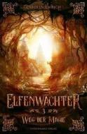 Elfenwächter (Band 3): Weg der Magie di Carolin Emrich edito da Sternensand Verlag