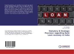 Statutory & Strategic Provision regarding Bank Loan recovery in India di Akhil Ramteke, Anuja Chousalkar edito da LAP Lambert Academic Publishing