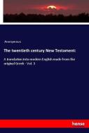 The twentieth century New Testament: di Anonymous edito da hansebooks