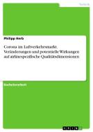 Corona im Luftverkehrsmarkt. Veränderungen und potentielle Wirkungen auf airlinespezifische Qualitätsdimensionen di Philipp Herb edito da GRIN Verlag