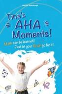 TINA'S AHA MOMENTS!: MATH CAN BE LEARNED di MARION MOHNHAUPT edito da LIGHTNING SOURCE UK LTD