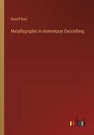 Metallographie in elementarer Darstellung di Rudolf Ruer edito da Outlook Verlag