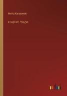 Friedrich Chopin di Moritz Karasowski edito da Outlook Verlag