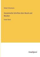 Gesammelte Schriften über Musik und Musiker di Robert Schumann edito da Anatiposi Verlag