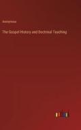 The Gospel History and Doctrinal Teaching di Anonymous edito da Outlook Verlag