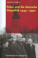 Polen und die deutsche Ostpolitik 1945-1990 di Katarzyna Stoklosa edito da Vandenhoeck + Ruprecht